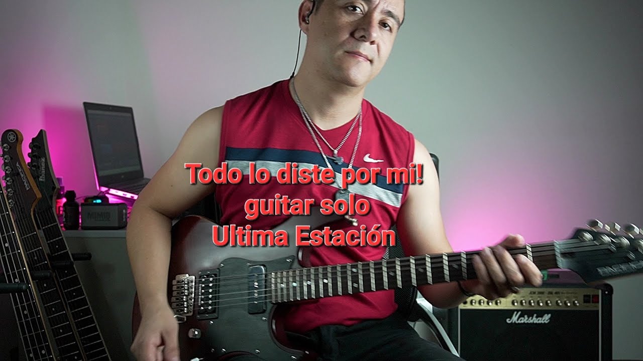 Todo lo diste por mi Guitar solo Cover - Ultima Estación - Marcos Merida