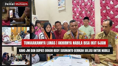 TUNTAS!!! NABILA AKHIRNYA BISA IKUT UJIAN | INI SOLUSI KANG JM DAN BUPATI BOGOR