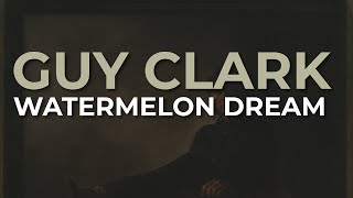 Guy Clark - Watermelon Dream (Official Audio)