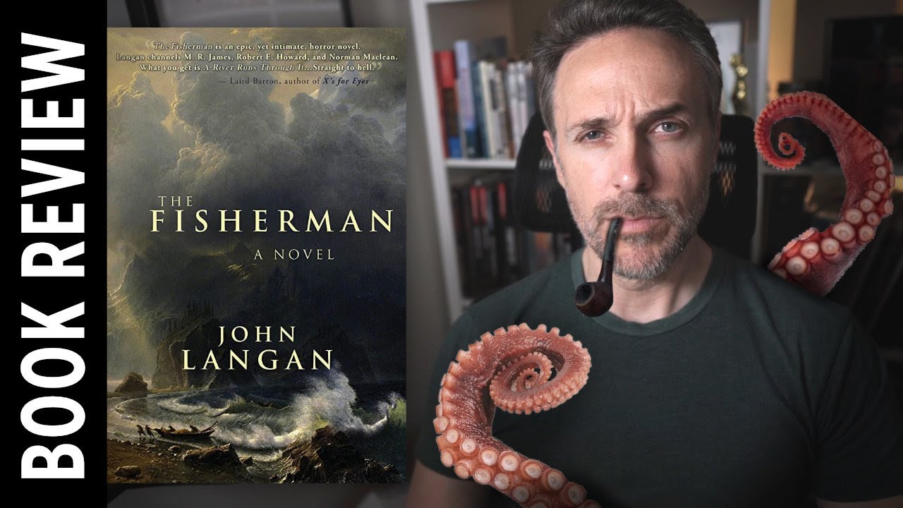 Lovecraft Done Right The Fisherman by John Langan (Book Review) YouTube