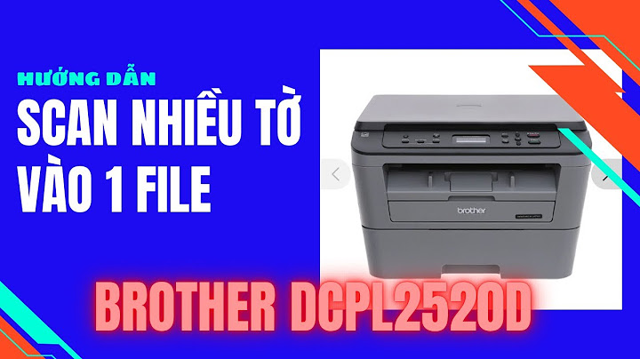 Hướng dẫn scan tài liệu trên máy brother dcp-l25200