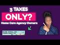 Home Care Agency Taxes Explained (What You’re Actually Responsible For)