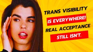 Trans Visibility Is Everywhere Real Acceptance Still Isn t