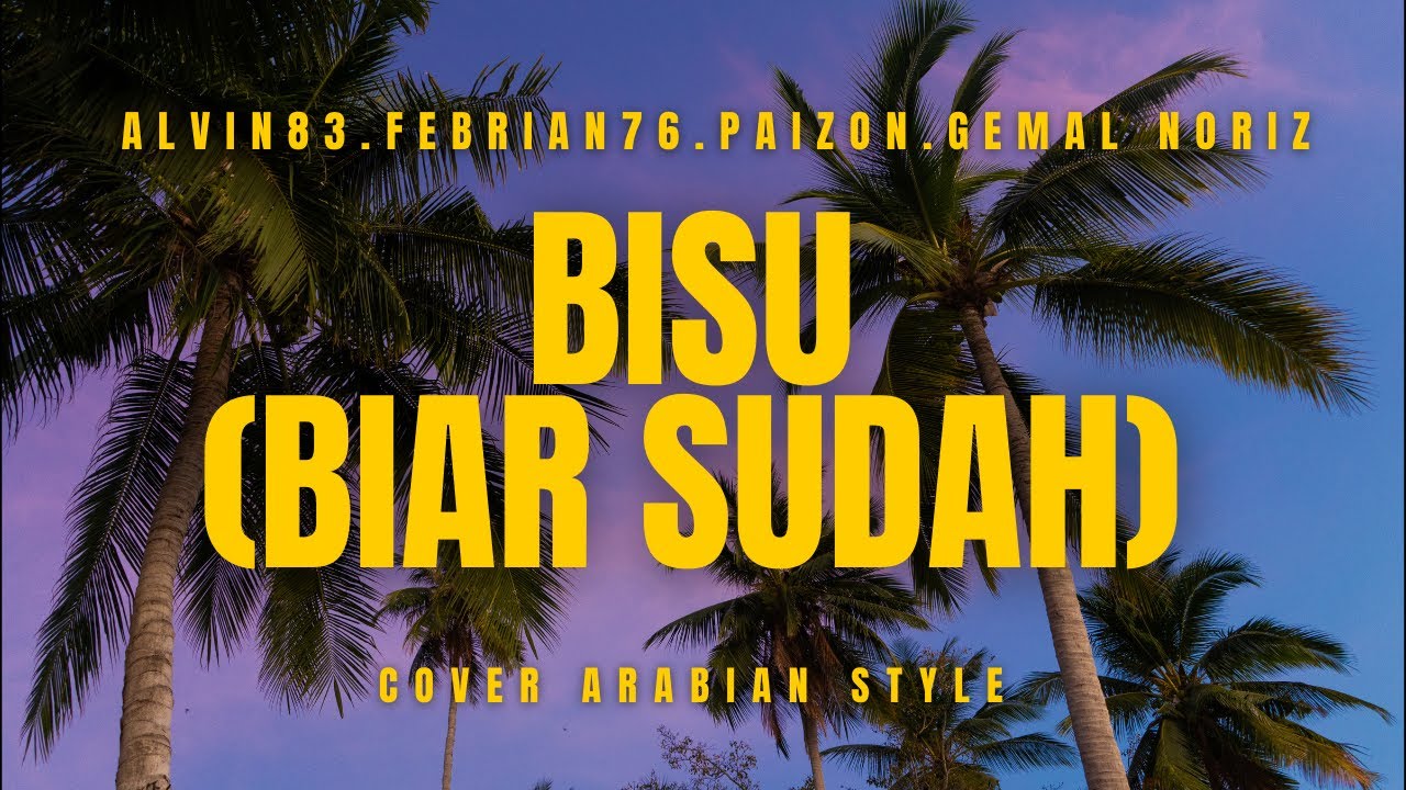 BISU (BIAR SUDAH) - AlVIN 83, FEBRIAN76, PAIZON, GEMAL NORIZ | COVER ARABIAN STYLE