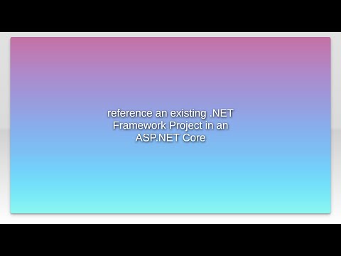 reference an existing .NET Framework Project in an ASP.NET Core