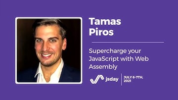 Supercharge your JavaScript with Web Assembly | Tamas Piros | jsday 2021