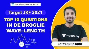 Top 10 Questions in De Broglie Wave-length| Target JRF 2021| Physical Science| Satyendra|Unacademy