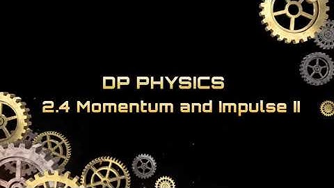 IB DP Physics - 2.4 Momentum and impulse II