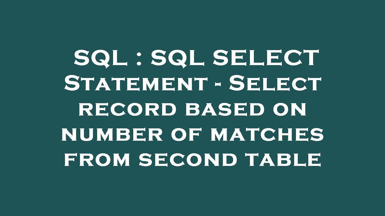 SQL : SQL SELECT Statement - Select record based on number of matches ...
