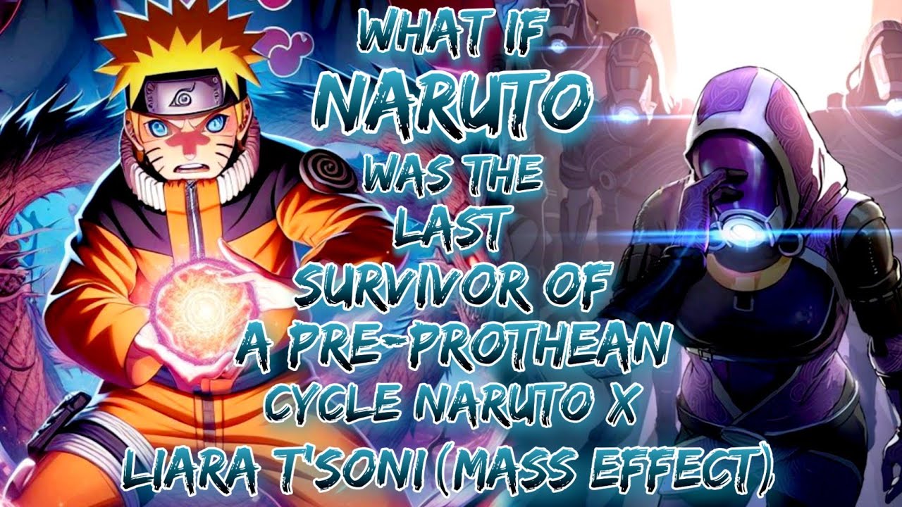 What If Naruto Was The Last Survivor Of A Pre-Prothean Cycle | Naruto X Liara T'Soni (Mass Effect)