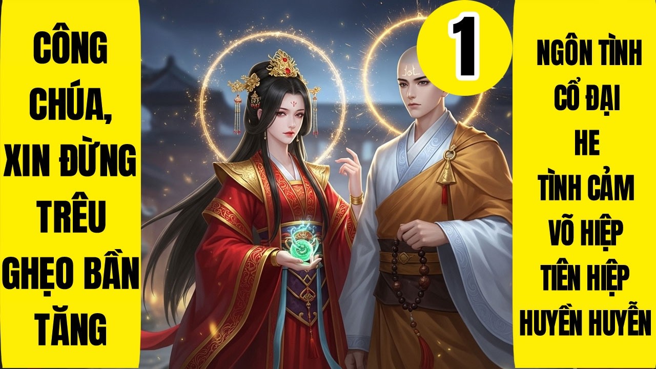 Tập 1: Công Chúa, Xin Đừng Trêu Ghẹo Bần Tăng - Xuyên Nhanh, Ngôn Tình, Tiên Hiệp, Dị Thế