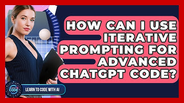 How Can I Use Iterative Prompting For Advanced ChatGPT Code? - Learning To Code With AI