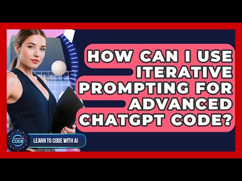 How Can I Use Iterative Prompting For Advanced ChatGPT Code? - Learning To Code With AI