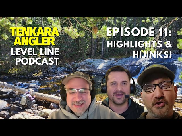 Highlights & Hijinks!  Episode 11: Tenkara Angler Level Line Podcast 