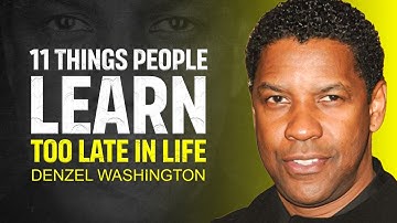 11 DINGEN DIE MENSEN TE LAAT IN HET LEVEN LEREN - DENZEL WASHINGTON MOTIVATIE