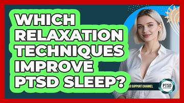 Which Relaxation Techniques Improve PTSD Sleep? - PTSD Support Channel