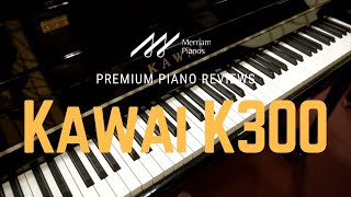 Kawai K300 | KSeries Explored: More Expensive than the Yamaha U1? | Upright Piano Review