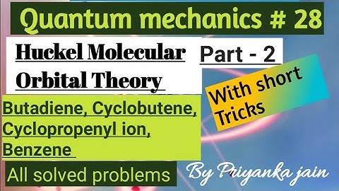Huckel Molecular Orbital Theory Part - 2  # Butadiene , Cyclopropenyl ion , Cyclobutene , Benzene