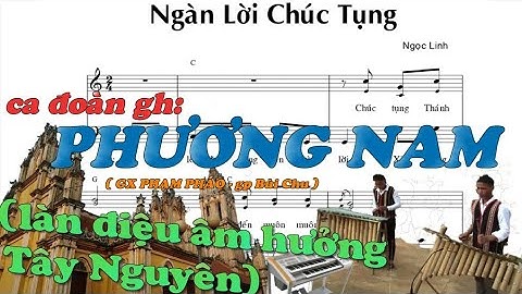 Ngàn lời chúc tụng -Ngọc Linh (full HD) . Ca đoàn giáo họ PHƯƠNG NAM ( gx Phạm Pháo - Gp Bùi Chu)