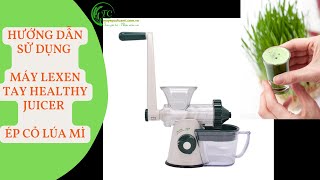 Hướng dẫn sử dụng Máy ép chậm Lexen bằng tay Healthy Juicer ép cỏ lúa mì I Zalo 0382.636.181