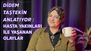 Doc. Dr. Didem Taştekin Anlatıyor: Hasta Yakınları ile Yaşanan Acı Tatlı Olaylar