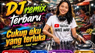 DJ cukup aku yang teluka #DJRemixTerbaru #DJJedagJedug  #DJTerbaru #NaelWar #MusikRemix #DJIndonesia
