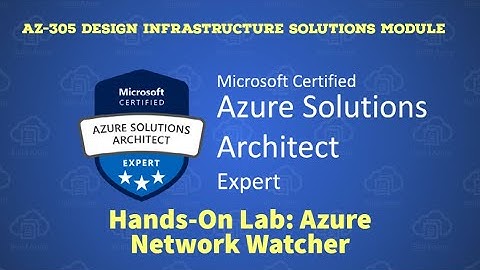 19. AZ-305 - Hands-On Lab - Azure Network Watcher