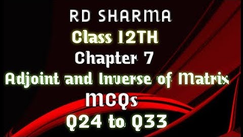RD Sharma | Class 12 | Chapter 7 | Adjoint and Inverse of Matrix | MCQs | Q24 to Q33 |