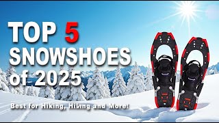 Top 5 Best Snowshoes Review And Buying Guide In 2025