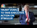 President Donald Trump vows to take executive action if agreement is not reached on stimulus bill