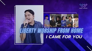 Miniatura de vídeo de "I Came For You | LIBERTY WORSHIP FROM HOME"