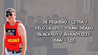 De Pequeño ( LETRA) Felo La Efe, Blackroy, Bhaadyeezy, Young Drako Y Raw Lee