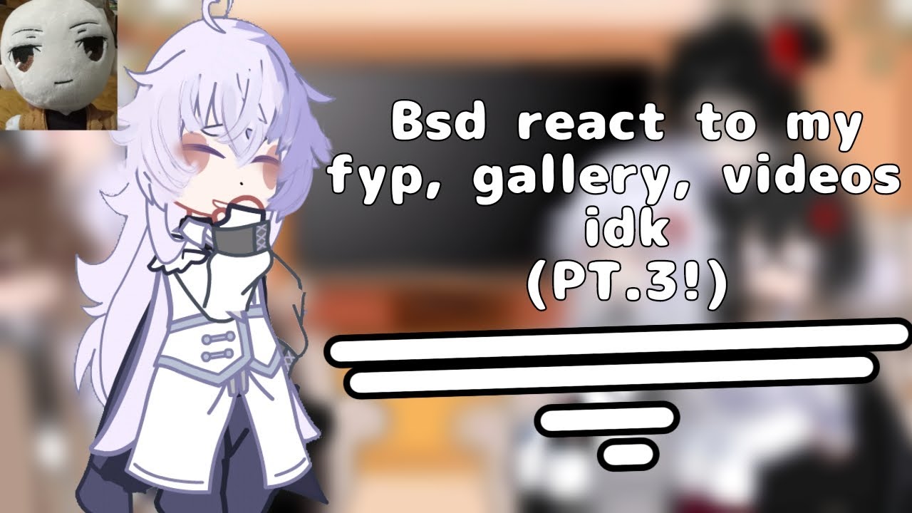 ``BSD reaction to my fyp gallery videos idk`` (pt.3!) ``ZHENGHENG !!`` ((repost!!))