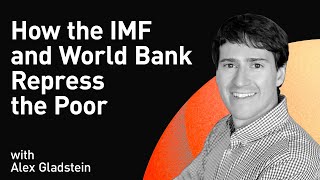 How the IMF and World Bank Repress the Poor with Alex Gladstein (WiM263)