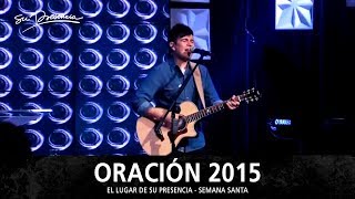 Alabanza Y Adoración | Oración Semana Santa 2015 - El Lugar De Su Presencia