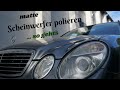 matte Scheinwerfer schleifen & polieren | Tutorial | Mercedes W211 | Anleitung | MB Youngtimer Parts