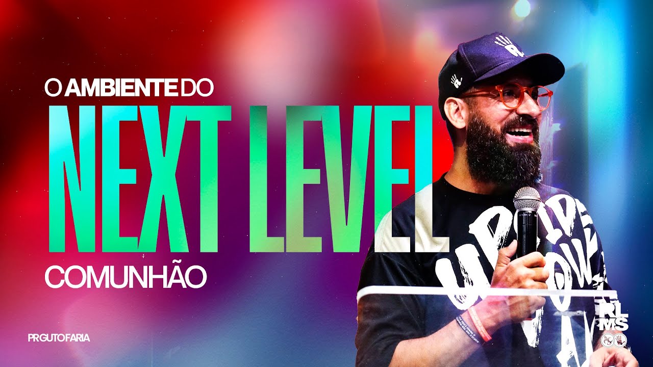 O Ambiente do Next Level - Comunhão | Pr Guto Faria