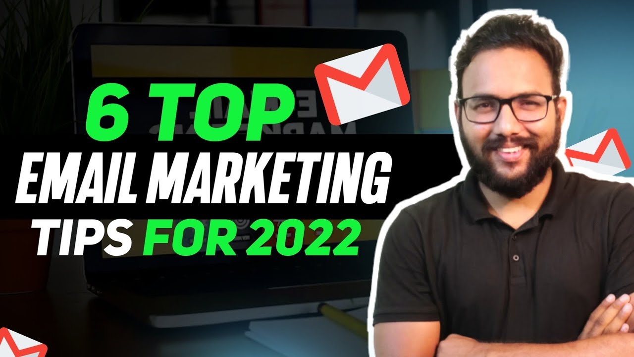 6 Top Email Marketing Tips For 2022 6 Top Email Marketing Tips For 2022