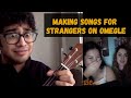 MAKING SONGS FOR STRANGERS ON OMEGLE