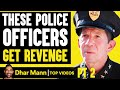 POLICE Officers Get REVENGE, What Happens Is Shocking PT 2 | Dhar Mann