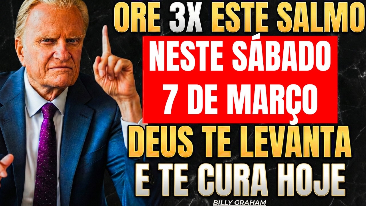 7 DE MARÇO: SALMO FORTE QUE QUEBRA E LIBERTA DE TODO MAL! — BILLY GRAHAM