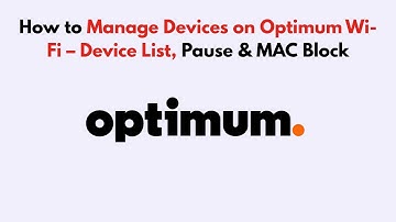 How to Manage Devices on Optimum Wi-Fi – Device List, Pause & MAC Block