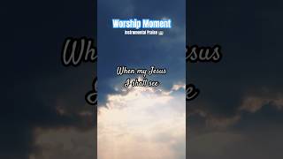 What a day that will be #worshipmoment #instrumentalhymns #whatsappstatus #shortsfeed #shorts #Jesus