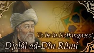 Djalâl ad-Dîn Rûmî - To be in Nothingness!