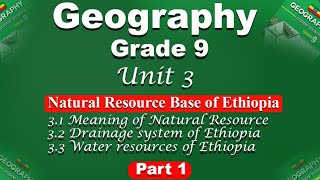 Geography Grade 9 unit 3 part 1 | Natural Resource Base of Ethiopia