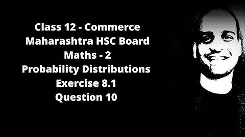 Probability Distributions - Maharashtra HSC Board - Class 12 - Commerce -  Ex 8.1 - Qs. 10