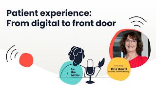 Improving the Patient Experience At Every Touch Point with Kris Baird | For the Better Podcast