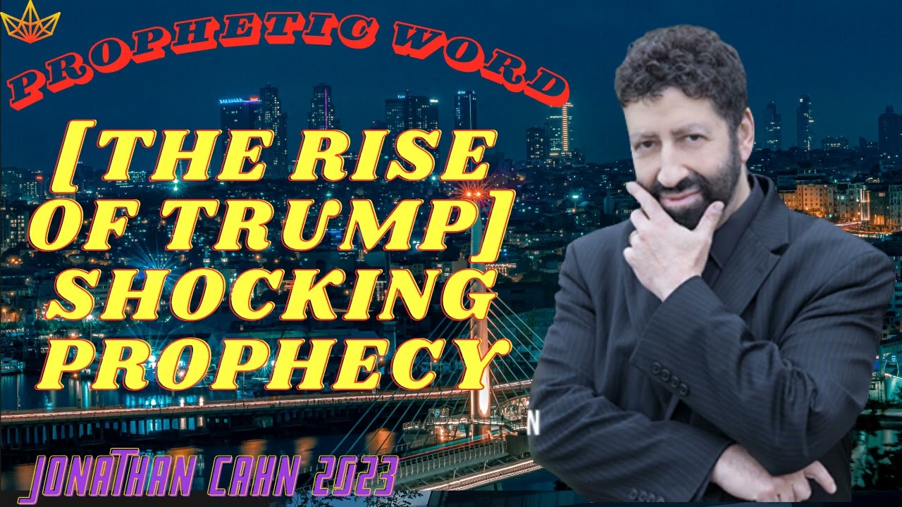 [THE RISE OF TRUMP] SHOCKING PROPHECY - Jonathan Cahn 2023