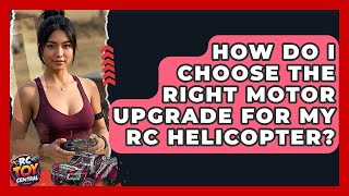 How Do I Choose the Right Motor Upgrade for My RC Helicopter? | RC Toy Central