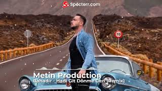 Bahadır - Hadi Git Dönme Geri (Metin Production Remix) Resimi